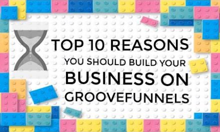 10 Reasons To Build Your Business With Groove Funnels